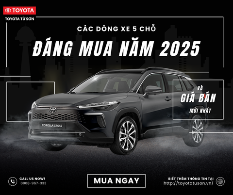 NHỮNG DÒNG XE TOYOTA 5 CHỖ ĐÁNG MUA NĂM 2025 VÀ BẢNG GIÁ MỚI NHẤT